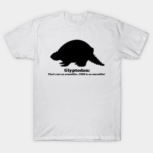 Glyptodon:  That's not an armadillo...THIS is an armadillo! (Black) T-Shirt